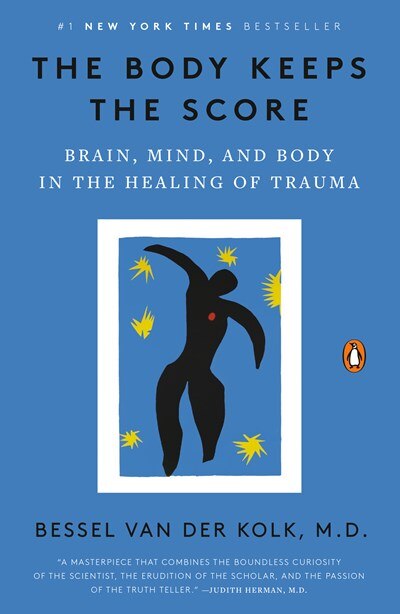 The Body Keeps the Score: Brain  Mind  and Body in the Healing of Trauma